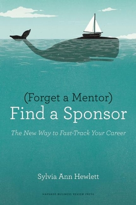 Forget a Mentor, Find a Sponsor - Hewlett, Sylvia Ann