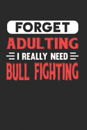Forget Adulting I Really Need Bull Fighting: Blank Lined Journal Notebook for Bull Fighting Lovers