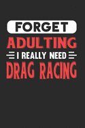 Forget Adulting I Really Need Drag Racing: Blank Lined Journal Notebook for Drag Racing Lovers