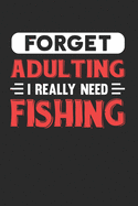 Forget Adulting I Really Need Fishing: Blank Lined Journal Notebook for Fishing Lovers