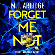 Forget Me Not: The most propulsive and thrilling read yet from Sunday Times bestseller M.J. Arlidge