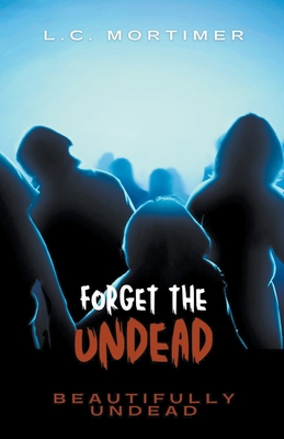 Forget the Undead - Mortimer, L C