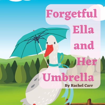 Forgetful Ella And Her Umbrella - Carr, Rachel