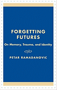 Forgetting Futures: On Meaning, Trauma, and Identity