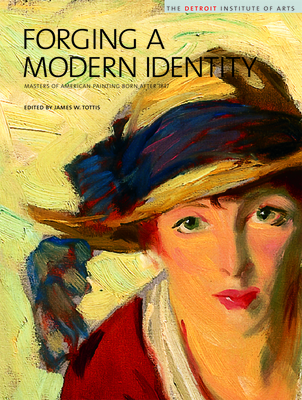 Forging a Modern Identity: Masters of American Painting Born After 1847 - Crane, Michael P., and Fong, Lawrence, and Gallati, Barbara Dayer