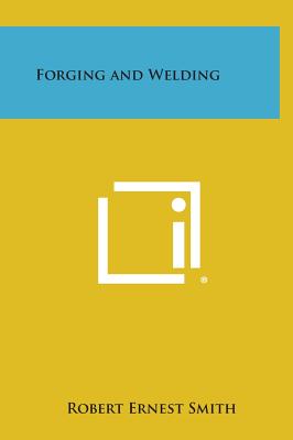 Forging and Welding - Smith, Robert Ernest