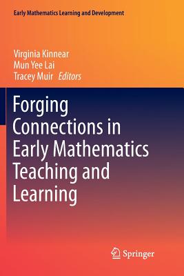 Forging Connections in Early Mathematics Teaching and Learning - Kinnear, Virginia (Editor), and Lai, Mun Yee (Editor), and Muir, Tracey (Editor)