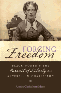 Forging Freedom: Black Women and the Pursuit of Liberty in Antebellum Charleston