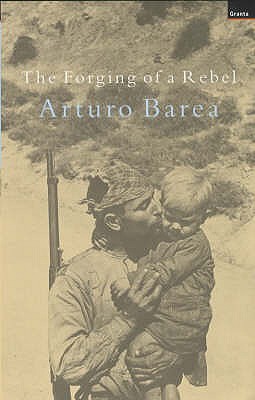 Forging of a Rebel - Barea, Arturo