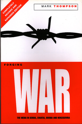 Forging War: The Media in Serbia, Croatia, Bosnia, and Hercegovina - Thompson, Mark, DVM