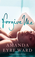 Forgive Me - Ward, Amanda Eyre