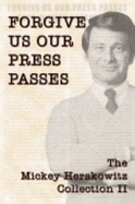 Forgive Us Our Press Passes: The Mickey Herskowitz Collection II