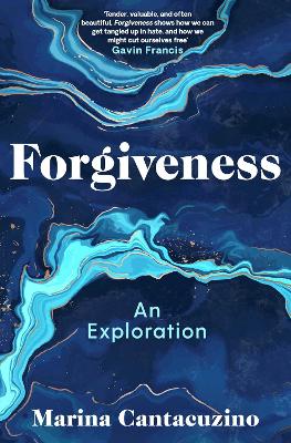Forgiveness: An Exploration - Cantacuzino, Marina