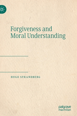 Forgiveness and Moral Understanding - Strandberg, Hugo