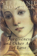 Forgiveness and Other Acts of Love - Dowrick, Stephanie