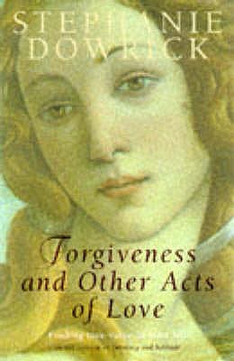 Forgiveness and Other Acts of Love - Dowrick, Stephanie