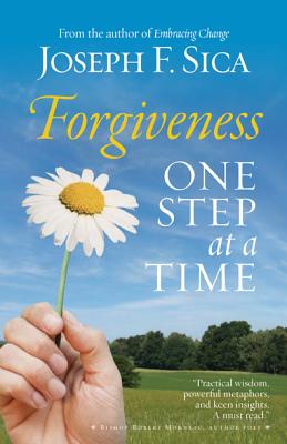 Forgiveness: One Step at a Time - Sica, Joseph F