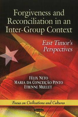 Forgiveness & Reconciliation in an Intergroup Context: East Timor's Perspectives - Neto, Felix, and da Conceiao Pinto, Maria, and Mullet, Etienne