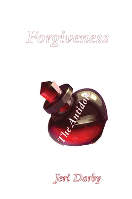 Forgiveness: The Antidote - Darby, Jeri