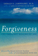 Forgiveness: the Greatest Healer of All - Jampolsky, Gerald G.