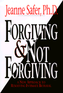 Forgiving & Not Forgiving: A New Approach to Resolving Intimate Betrayal