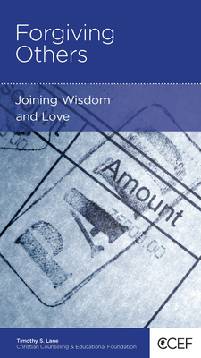 Forgiving Others: Joining Wisdom and Love - Lane, Timothy S