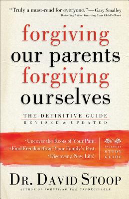 Forgiving Our Parents, Forgiving Ourselves: The Definitive Guide - Stoop, David