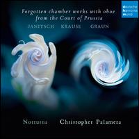 Forgotten Chamber Works with Oboe from the Court of Prussia: Janitsch, Krause, Graun - Christopher Palameta (oboe); Notturna