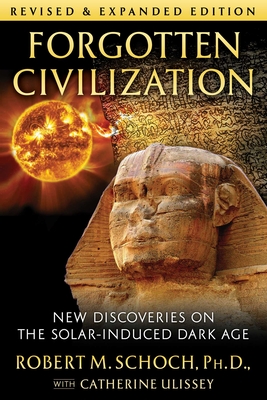 Forgotten Civilization: New Discoveries on the Solar-Induced Dark Age - Schoch, Robert M, and Ulissey, Catherine
