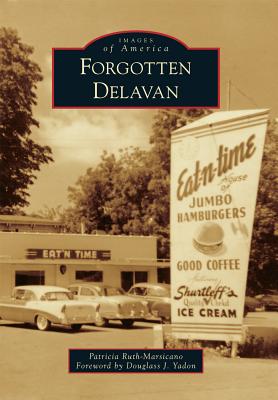 Forgotten Delavan - Ruth-Marsicano, Patricia, and Yadon, Douglass J (Foreword by)