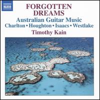 Forgotten Dreams: Australian Guitar Music - Timothy Kain (guitar)