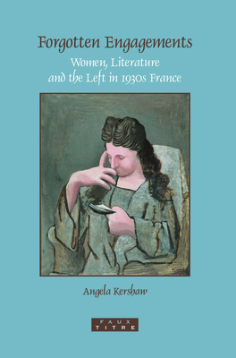 Forgotten Engagements: Women, Literature and the Left in 1930s France - Kershaw, Angela