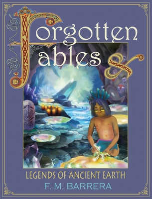 Forgotten Fables: And Legends of Ancient Earth - Barrera, F M