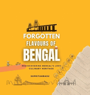 Forgotten Flavours of Bengal: Rediscovering Bengal's Lost Culinary Heritage