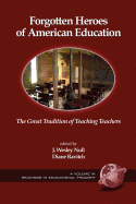 Forgotten Heroes of American Education: The Great Tradition of Teaching Teachers (PB)