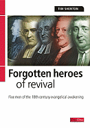 Forgotten Heroes of Revival: Great Men of the 18th Century Evangelical Awakening