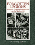 Forgotten Legions: Obscure Combat Formations of the Waffen-SS - Munoz, Antonio J