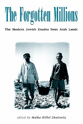 Forgotten Millions: The Modern Jewish Exodus from Arab Lands - Shulewitz, Malka Hillel