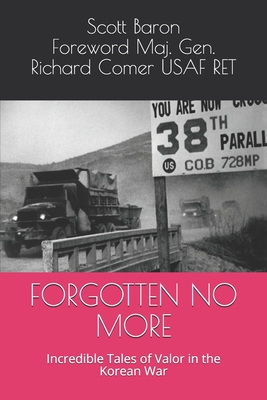 Forgotten No More: Incredible Tales of Valor in the Korean War - Sterner, C Douglas (Editor), and Comer, Richard (Foreword by), and Baron, Scott