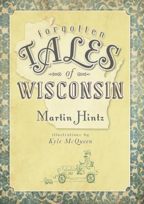 Forgotten Tales of Wisconsin - Hintz, Martin