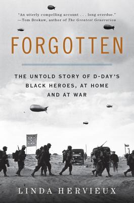 Forgotten: The Untold Story of D-Day's Black Heroes, at Home and at War - Hervieux, Linda