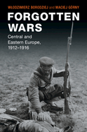 Forgotten Wars: Central and Eastern Europe, 1912-1916