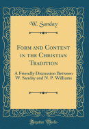 Form and Content in the Christian Tradition: A Friendly Discussion Between W. Sanday and N. P. Williams (Classic Reprint)