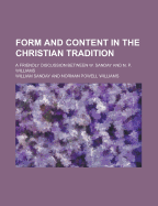 Form and Content in the Christian Tradition: A Friendly Discussion Between W. Sanday and N. P. Williams (Classic Reprint)