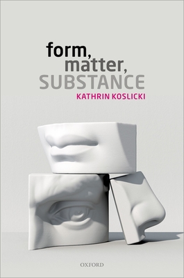Form, Matter, Substance - Koslicki, Kathrin