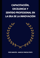 Formaci?n, Excelencia Y Sentido Profesional En La Era de la Innovaci?n