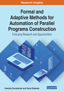 Formal and Adaptive Methods for Automation of Parallel Programs Construction: Emerging Research and Opportunities