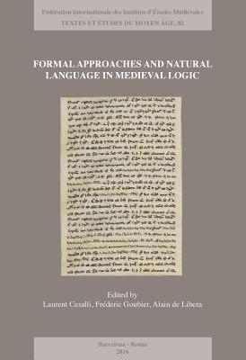 Formal Approaches and Natural Language in Medieval Logic - Cesalli, Laurent (Editor), and Goubier, Frederic (Editor), and de Libera, Alain (Editor)