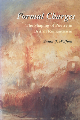 Formal Charges: The Shaping of Poetry in British Romanticism - Wolfson, Susan J