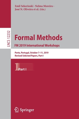 Formal Methods. FM 2019 International Workshops: Porto, Portugal, October 7-11, 2019, Revised Selected Papers, Part I - Sekerinski, Emil (Editor), and Moreira, Nelma (Editor), and Oliveira, Jos N (Editor)